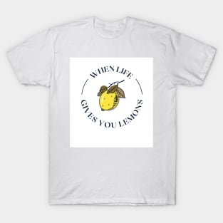 When Life Gives You Lemons T-Shirt